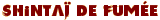 Shintaï de Fumée