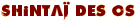 Shintaï des Os