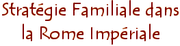 Stratégie Familiale dans la Rome Impériale